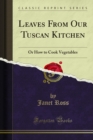 Image for Leaves from Our Tuscan Kitchen: Or How to Cook Vegetables