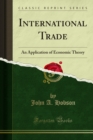 Image for International Trade: An Application of Economic Theory