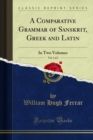Image for Comparative Grammar of Sanskrit, Greek and Latin: In Two Volumes