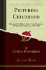 Image for Picturing Childhood: Illustrated Children&#39;s Books from University of California Collections, 1550-1990