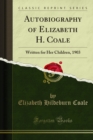 Image for Autobiography of Elizabeth H. Coale: Written for Her Children, 1903