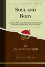 Image for Soul and Body: A Book of Sermons Preached in the Church of the Divine Paternity, New York City