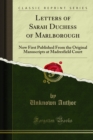 Image for Letters of Sarah Duchess of Marlborough: Now First Published from the Original Manuscripts at Madresfield Court.