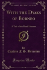 Image for With the Dyaks of Borneo: A Tale of the Head Hunters