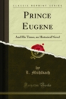 Image for Prince Eugene: And His Times, an Historical Novel