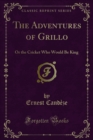 Image for Adventures of Grillo: Or the Cricket Who Would Be King