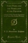 Image for Emin Pasha and the Rebellion at the Equator: A Story of Nine Months Experience in the Last of the Soudan Provinces
