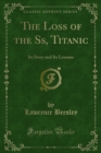Image for Loss of the Ss, Titanic: Its Story and Its Lessons