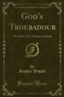 Image for God&#39;s Troubadour: The Story of St. Francis of Assisi
