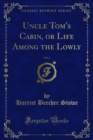 Image for Uncle Tom&#39;s Cabin, Or Life Among the Lowly