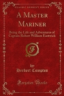 Image for Master Mariner: Being the Life and Adventures of Captain Robert William Eastwick