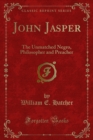 Image for John Jasper: The Unmatched Negro, Philosopher and Preacher