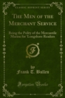 Image for Men of the Merchant Service: Being the Polity of the Mercantile Marine for &#39;Longshore Readers