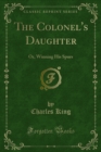Image for Colonel&#39;s Daughter: Or, Winning His Spurs
