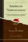 Image for American Nervousness: Its Causes and Consequences, a Supplement to Nervous Exhaustion (Neurasthenia)