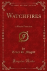 Image for Watchfires: A Play in Four Acts