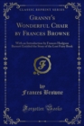 Image for Granny&#39;s Wonderful Chair By Frances Browne: With an Introduction By Frances Hodgson Burnett Entitled the Story of the Lost Fairy Book