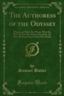 Image for Authoress of the Odyssey: Where and When She Wrote, Who She Was, the Use She Made of the Iliad, and How the Poem Grew Under Her Hands