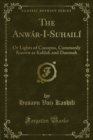 Image for Anwar-I-Suhaili: Or Lights of Canopus, Commonly Known as Kalilah and Damnah