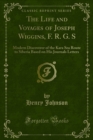 Image for Life and Voyages of Joseph Wiggins, F. R. G. S: Modern Discoverer of the Kara Sea Route to Siberia Based On His Journals Letters