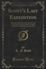 Image for Scott&#39;s Last Expedition: Being the Journals of Captain R. F. Scott, R. N., C. V. O., Being the Reports of the Journeys and the Scientific Work Undertaken By Dr. E. A. Wilson and the Surviving Members of the Expedition