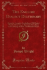 Image for English Dialect Dictionary: Being the Complete Vocabulary of All Dialect Words Still in Use, Or Known to Have Been in Use During the Last Two Hundred Years