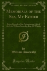 Image for Memorials of the Sea, My Father: Being Records of the Adventurous Life of the Late William Scoresby, Esq. Of Whitby