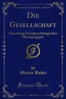 Image for Die Gesellschaft: Sammlung Sozialpsychologischer Monograpgien