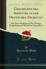 Image for Geschichte Des Sonettes in Der Deutschen Dichtung: Mit Einer Einleitung Uber Heimat, Entstehung Und Wesen Der Sonettform