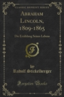 Image for Abraham Lincoln, 1809-1865: Die Erzahlung Seines Lebens