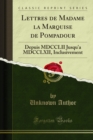 Image for Lettres de Madame la Marquise de Pompadour: Depuis MDCCLII Jusqu&#39;a MDCCLXII, Inclusivement.