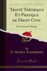 Image for Traite Theorique Et Pratique De Droit Civil: Du Contrat De Mariage