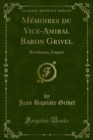 Image for Memoires Du Vice-amiral Baron Grivel: Revolution, Empire