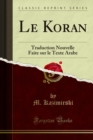 Image for Le Koran: Traduction Nouvelle Faite Sur Le Texte Arabe