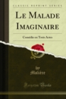 Image for Le Malade Imaginaire: Comedie en Trois Actes