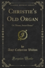 Image for Christie&#39;s Old Organ: Or Home, Sweet Home