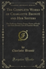 Image for Complete Works of Charlotte Bronte and Her Sisters: The Professor; Emma; Poems; Poems of Emily and Anne Bronte; Life of Charlotte Bronte