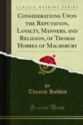 Image for Considerations Upon the Reputation, Loyalty, Manners, and Religion, of Thomas Hobbes of Malmsbury