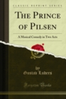 Image for Prince of Pilsen: A Musical Comedy in Two Acts