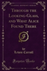 Image for Through the Looking-glass, and What Alice Found There