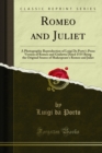 Image for Romeo and Juliet: A Photographic Reproduction of Luigi Da Porto&#39;s Prose Version of Romeo and Giulietta Dated 1535 Being the Original Source of Shakespeare&#39;s Romeo and Juliet