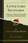 Image for Little Lord Fauntleroy: A Drama in Three Acts Founded On the Story of the Same Name