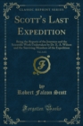 Image for Scott&#39;s Last Expedition: Being the Reports of the Journeys and the Scientific Work Undertaken By Dr. E. A. Wilson and the Surviving Members of the Expedition