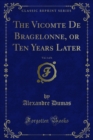Image for Vicomte De Bragelonne, Or Ten Years Later