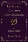 Image for Le Morte Darthur: The History of King Arthur and of His Noble Knights of the Round Table