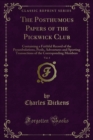 Image for Posthumous Papers of the Pickwick Club: Containing a Faithful Record of the Perambulations, Perils, Adventures and Sporting Transactions of the Corresponding Members