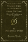 Image for Wilson&#39;s Tales of the Borders and of Scotland: Historical, Traditionary, and Imaginative