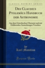 Image for Des Claudius Ptolemaus Handbuch Der Astronomie: Aus Dem Griechischen Ubersetzt Und Mit Erklarenden Anmerkungen Versehen