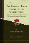Image for Colleen Bawn, Or the Brides of Garryowen: A Domestic Drama, in Three Acts