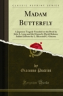 Image for Madam Butterfly: A Japanese Tragedy Founded On the Book By John L. Long and the Drama By David Belasco; Italian Libretto By L. Illica and G. Giacosa